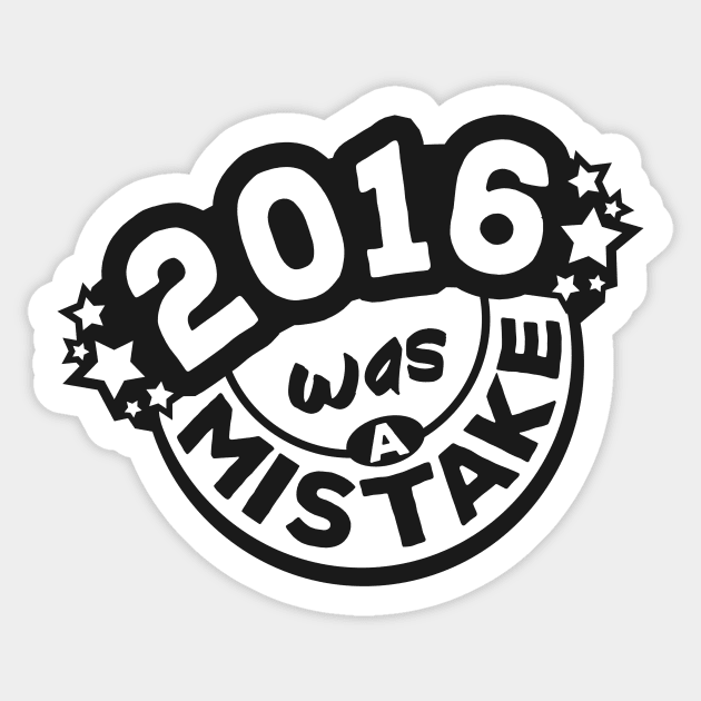 2016 was a Mistake Sticker by EvilSheet